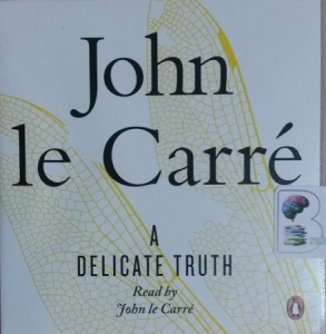 A Delicate Truth written by John le Carre performed by John le Carre on CD (Unabridged)